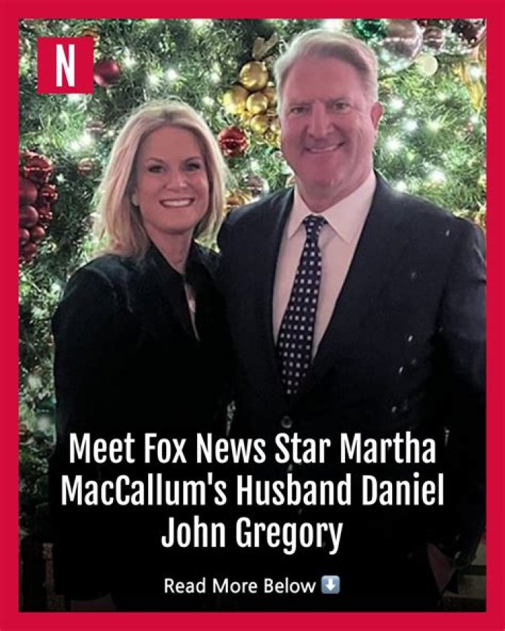 What does Daniel John Gregory do for a living? What does Martha MacCallum husband do for a living?